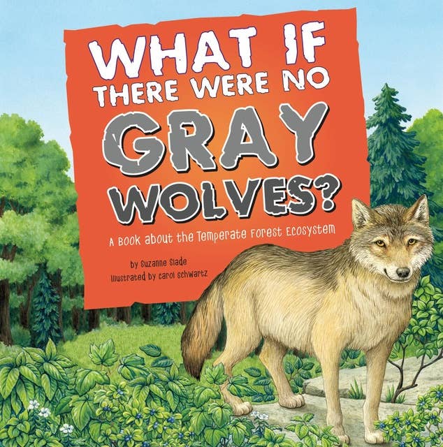 What If There Were No Gray Wolves?: A Book About the Temperate Forest Ecosystem