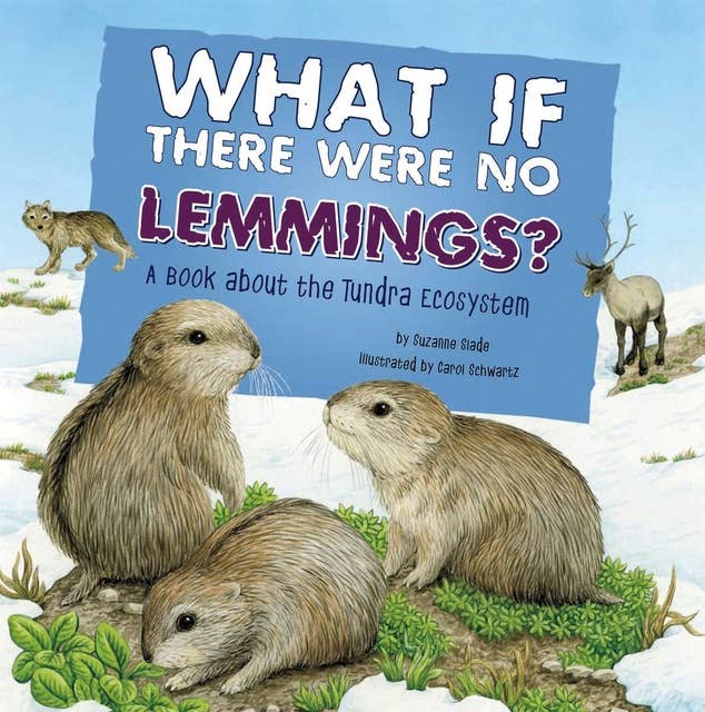 What If There Were No Lemmings?: A Book About the Tundra Ecosystem