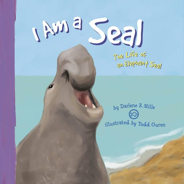I Am a Seal: The Life of an Elephant Seal