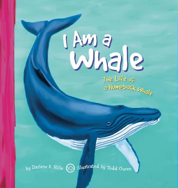 I Am a Whale: The Life of a Humpback Whale