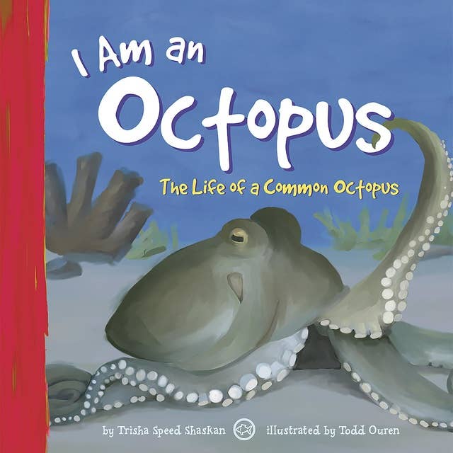 I Am an Octopus: The Life of a Common Octopus