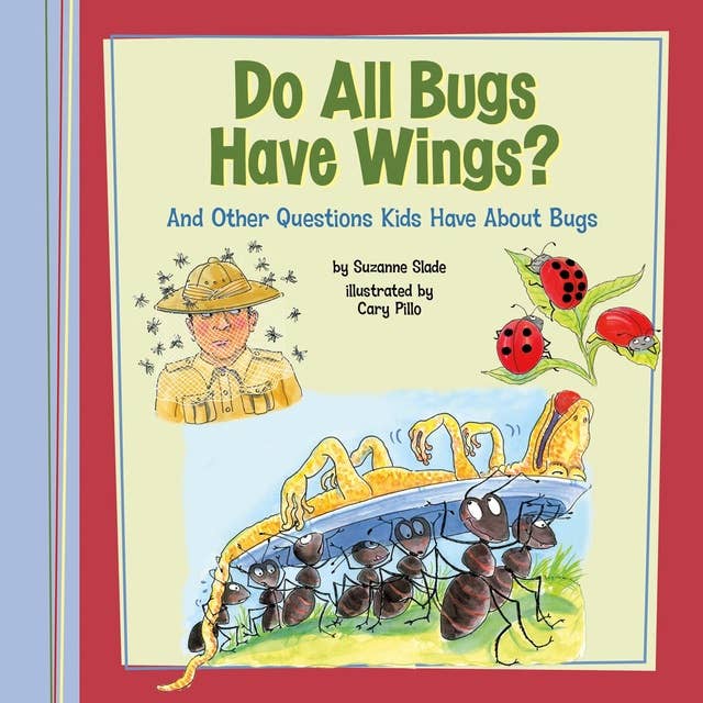 Do All Bugs Have Wings?: And Other Questions Kids Have About Bugs