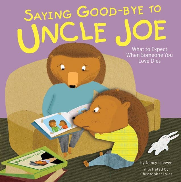 Saying Good-bye to Uncle Joe: What to Expect When Someone You Love Dies