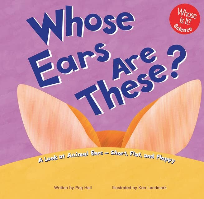 Whose Ears Are These?: A Look at Animal Ears - Short, Flat, and Floppy