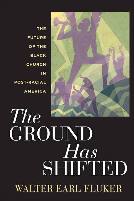 The Ground Has Shifted: The Future of the Black Church in Post-Racial America