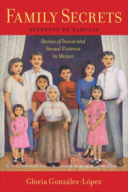 Family Secrets: Stories of Incest and Sexual Violence in Mexico