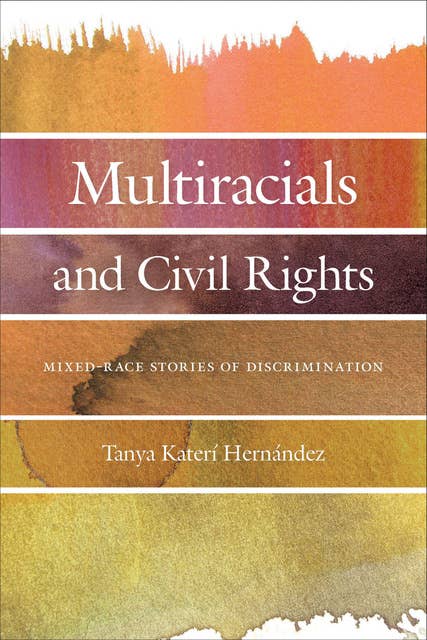 Multiracials and Civil Rights: Mixed-Race Stories of Discrimination