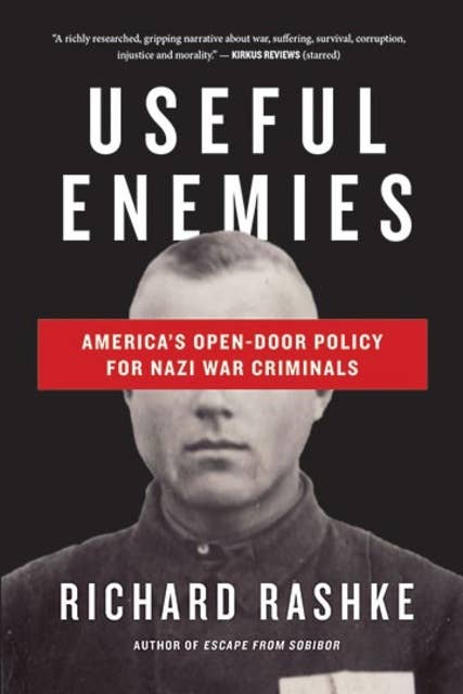 Useful Enemies: America's Open-Door Policy for Nazi War Criminals