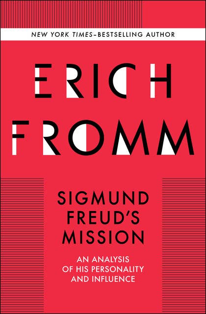 Sigmund Freud's Mission: An Analysis of his Personality and Influence