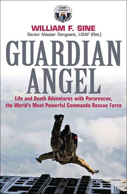 Guardian Angel: Life and Death Adventures with Pararescue, the World's Most Powerful Commando Rescue Force