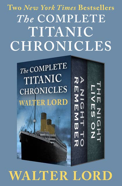 The Complete Titanic Chronicles: A Night to Remember and The Night Lives On