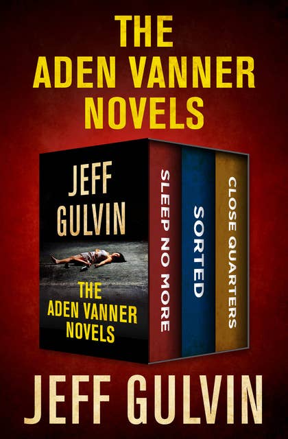 The Aden Vanner Novels: Sleep No More, Sorted, and Close Quarters