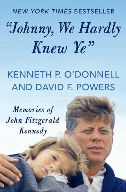 "Johnny, We Hardly Knew Ye": Memories of John Fitzgerald Kennedy