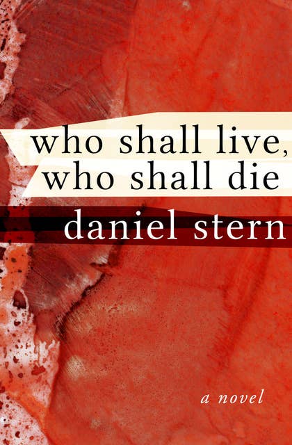Who Shall Live, Who Shall Die: A Novel