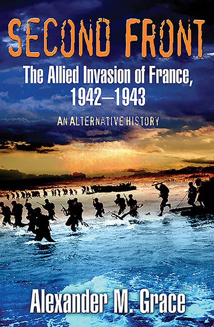 Second Front: The Allied Invasion of France, 1942–43 (An Alternative History)