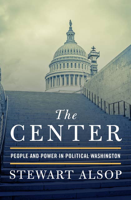 The Center: People and Power in Political Washington