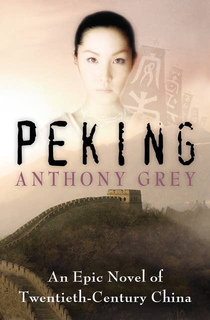 Peking: An Epic Novel of Twentieth-Century China