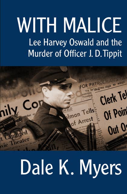 With Malice: Lee Harvey Oswald and the Murder of Officer J. D. Tippit