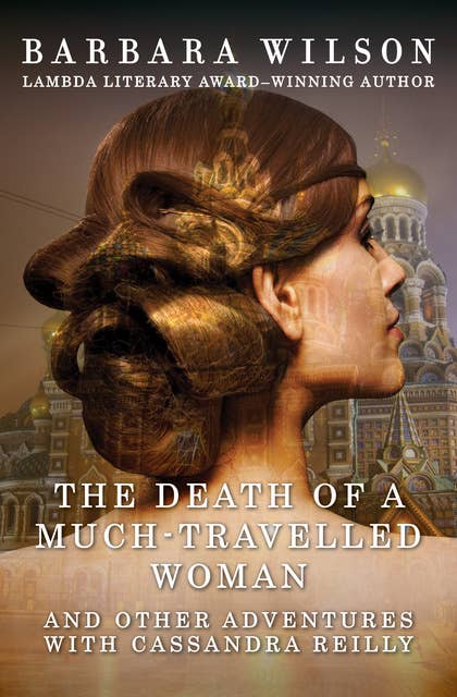 The Death of a Much-Travelled Woman: And Other Adventures with Cassandra Reilly