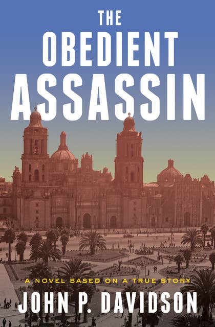 The Obedient Assassin: A Novel Based on a True Story