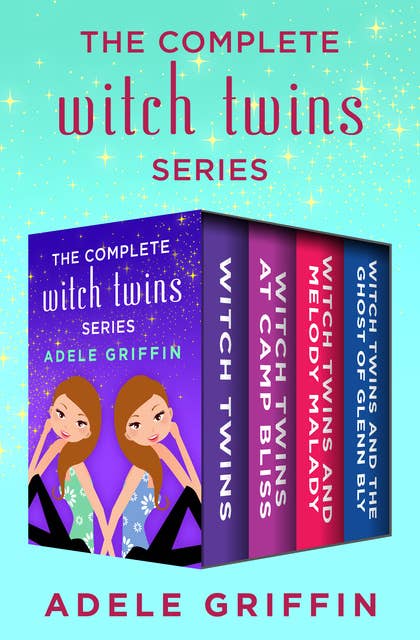 The Complete Witch Twins Series: Witch Twins, Witch Twins at Camp Bliss, Witch Twins and Melody Malady, and Witch Twins and the Ghost of Glenn Bly