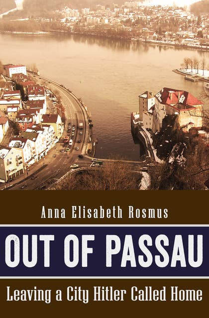 Out of Passau: Leaving a City Hitler Called Home