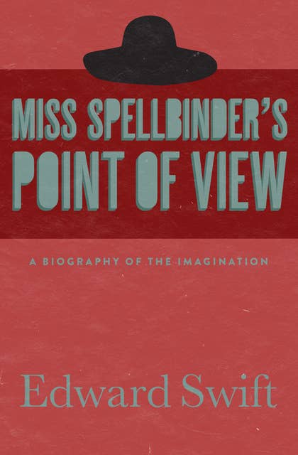 Miss Spellbinder's Point of View: A Biography of the Imagination