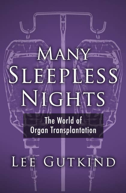 Many Sleepless Nights: The World of Organ Transplantation