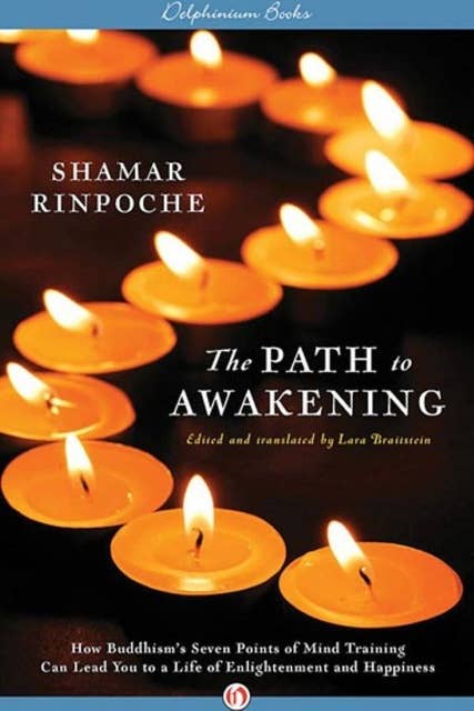 The Path to Awakening: How Buddhism's Seven Points of Mind Training Can Lead You to a Life of Enlightenment and Happiness
