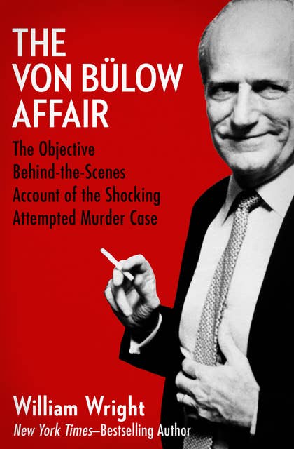 The Von Bülow Affair: The Objective Behind-the-Scenes Account of the Shocking Attempted Murder Case