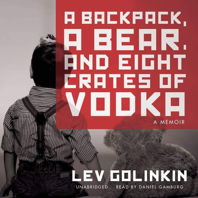 A Backpack, a Bear, and Eight Crates of Vodka: A Memoir