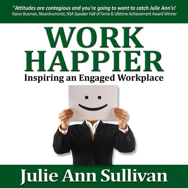 Work Happier: Inspiring an Engaged Workplace