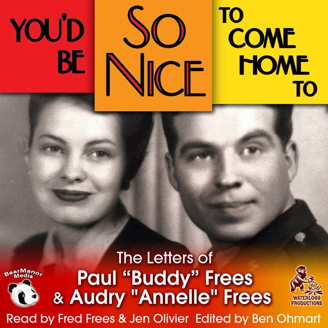 You’d Be So Nice to Come Home To: The Letters of Paul “Buddy” Frees and Annelle Frees