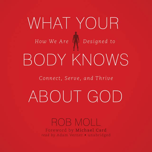 What Your Body Knows about God: How We Are Designed to Connect, Serve, and Thrive
