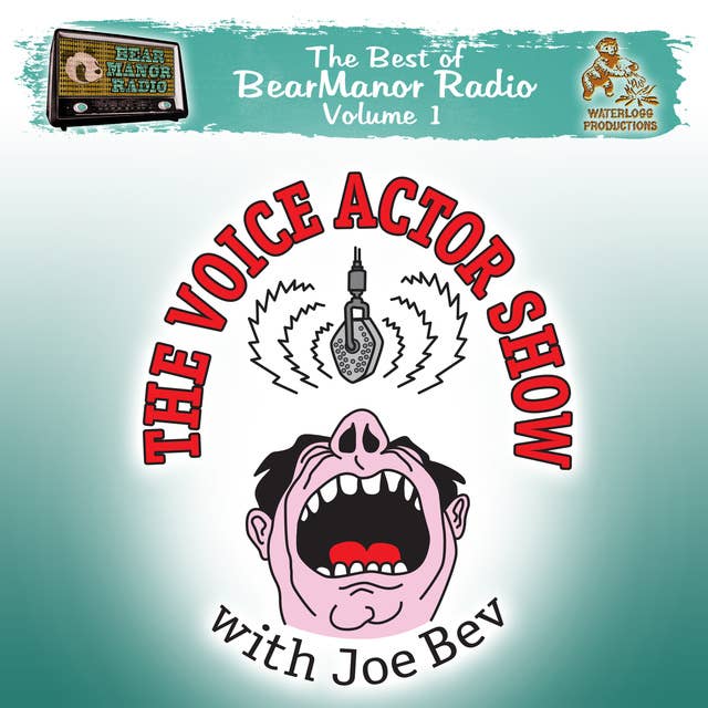 The Voice Actor Show with Joe Bev: The Best of BearManor Radio, Vol. 1