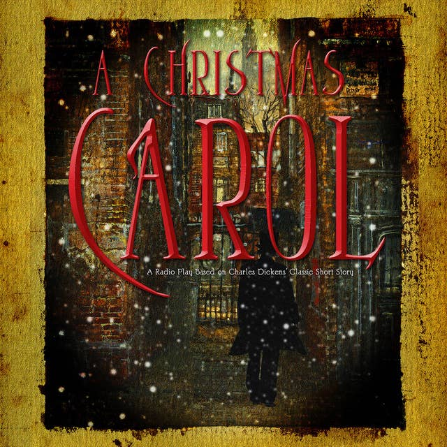A Christmas Carol: A Radio Play Based on Charles Dickens’ Classic Short Story