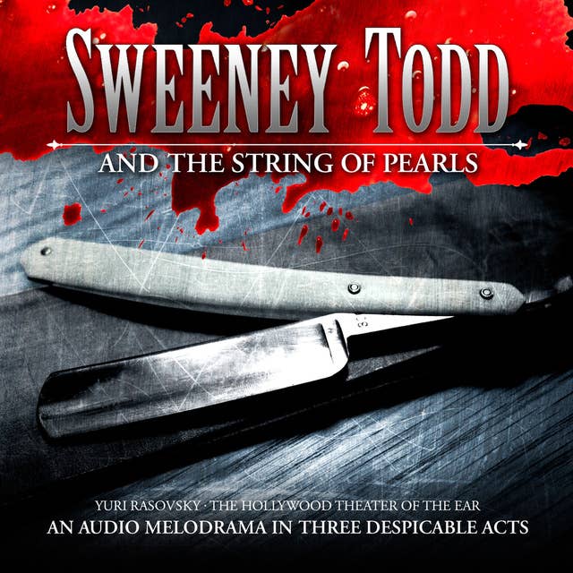 Sweeney Todd and the String of Pearls: An Audio Melodrama in Three Despicable Acts
