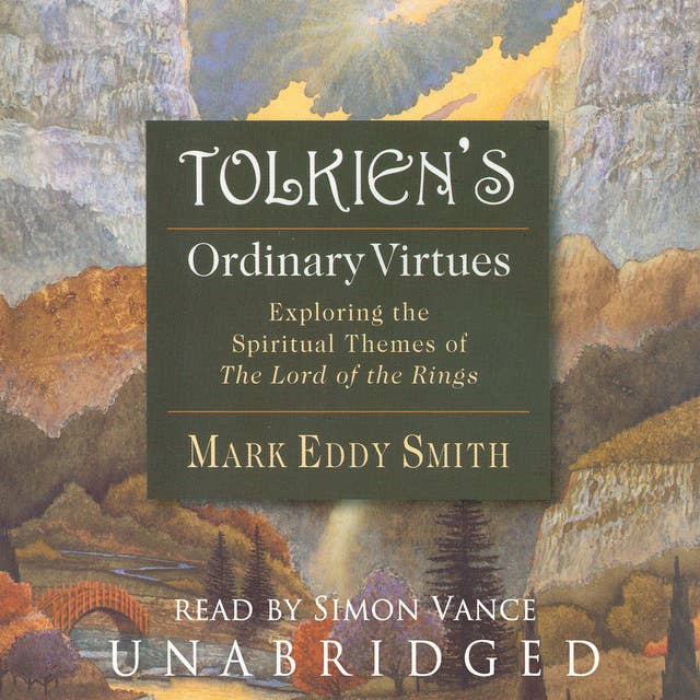 Tolkien’s Ordinary Virtues: Exploring the Spiritual Themes of The Lord of the Rings