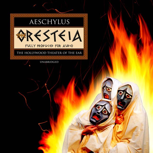 The Oresteia: Agamemnon; The Libation Bearers; The Furies