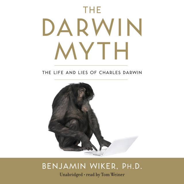 The Darwin Myth: The Life and Lies of Charles Darwin