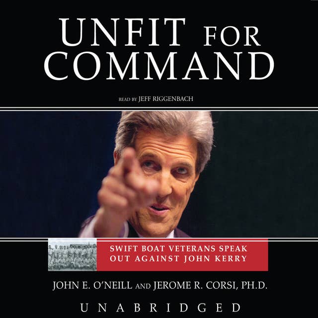 Unfit for Command: Swift Boat Veterans Speak Out against John Kerry