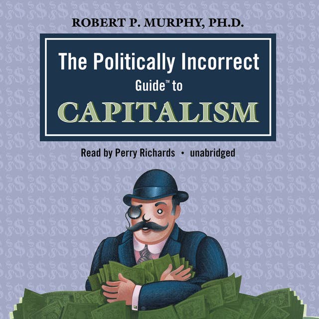 The Politically Incorrect Guide to Capitalism