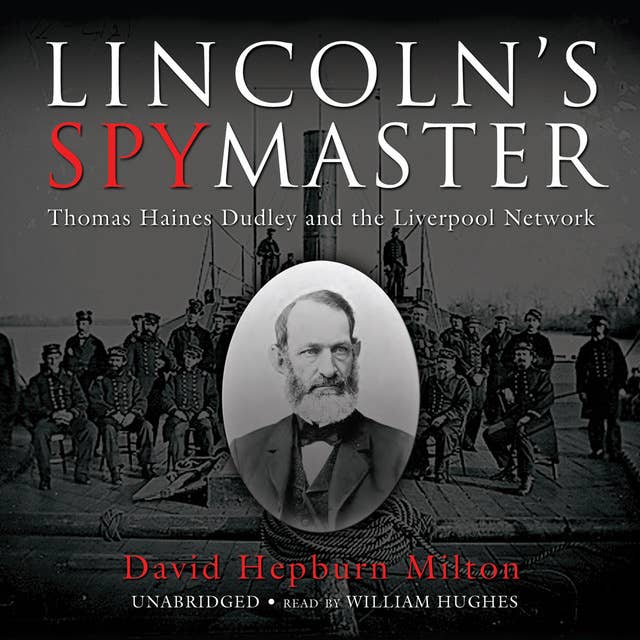 Lincoln’s Spymaster: Thomas Haines Dudley and the Liverpool Network