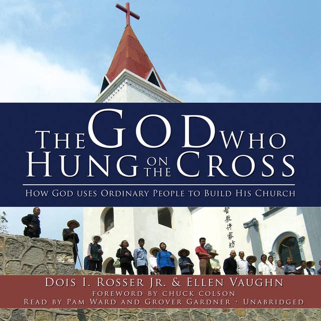 The God Who Hung on the Cross: How God Uses Ordinary People to Build His Church