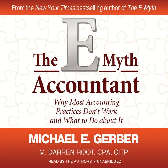 The E-Myth Accountant: Why Most Accounting Practices Don’t Work and What to Do about It