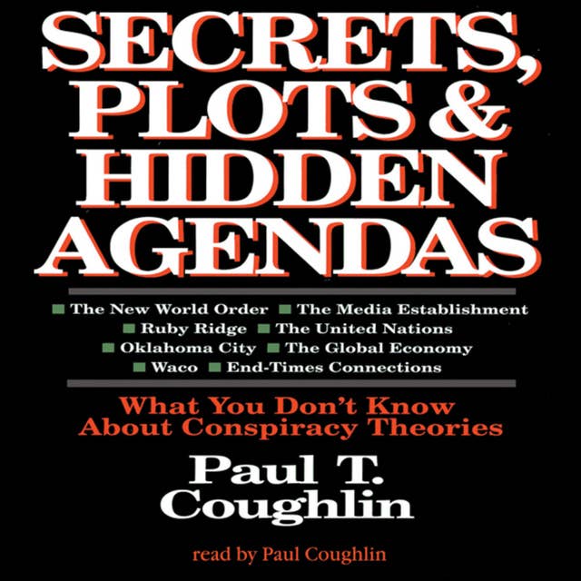 Secrets, Plots, and Hidden Agendas: What You Don’t Know about Conspiracy Theories