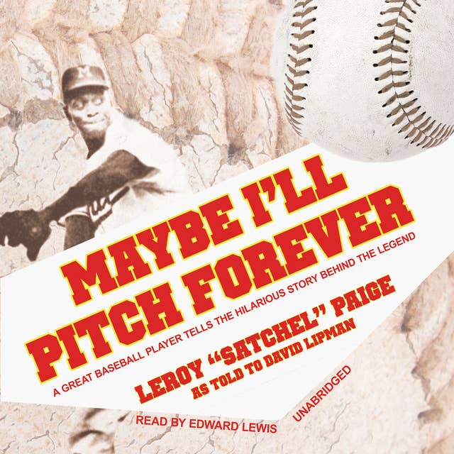Maybe I’ll Pitch Forever: A Great Baseball Player Tells the Hilarious Story behind the Legend