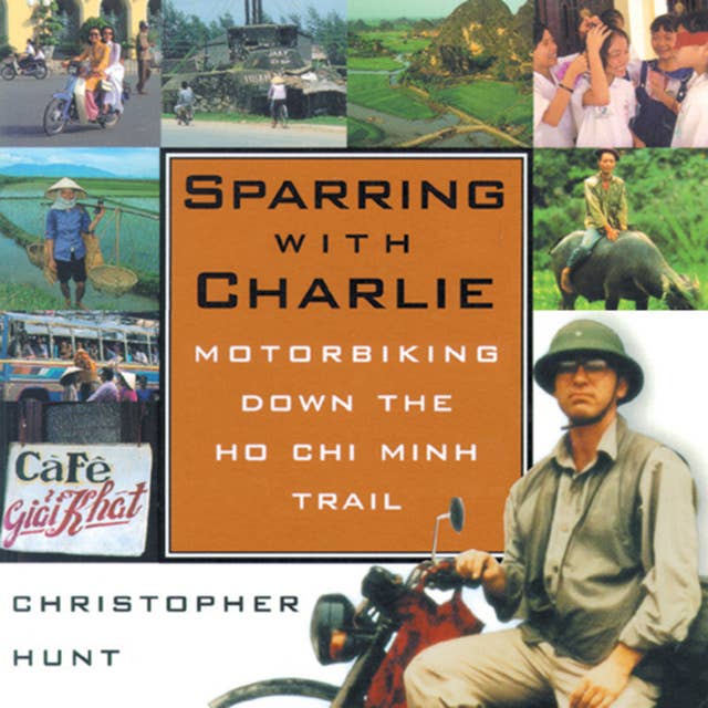 Sparring with Charlie: Motorbiking down the Ho Chi Minh Trail