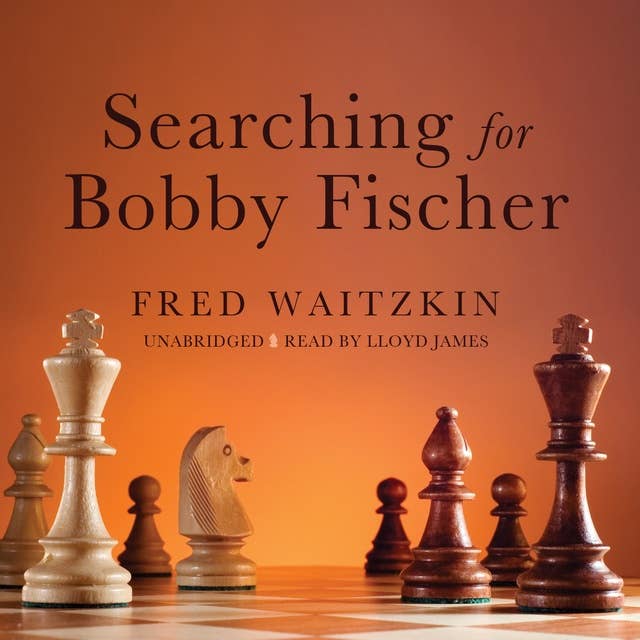 Searching for Bobby Fischer: The Father of a Prodigy Observes the World of Chess