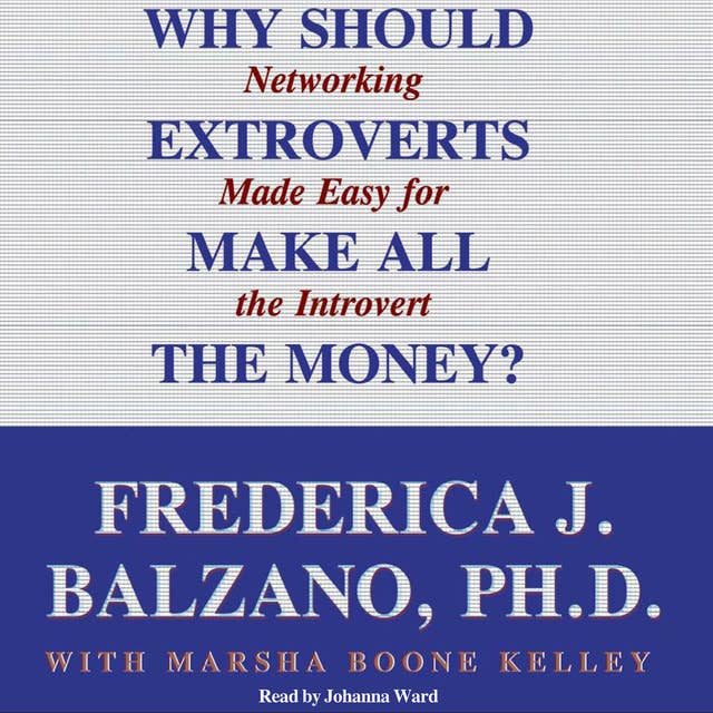 Why Should Extroverts Make All the Money?: Networking Made Easy for the Introvert
